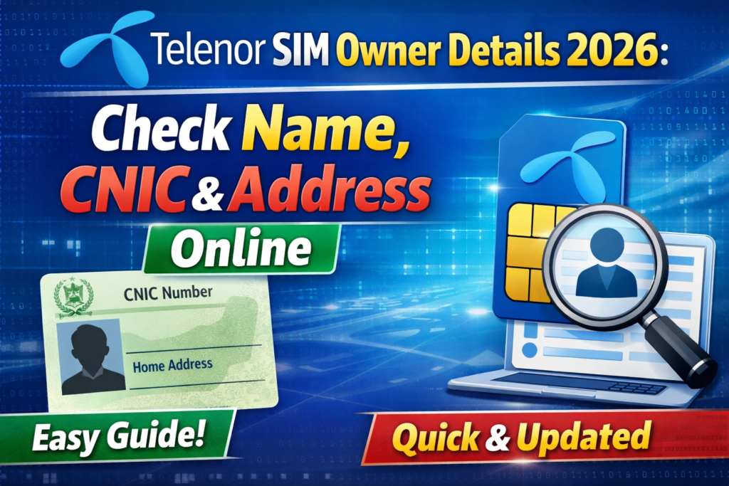 Telenor SIM Owner Details 2026: Check Name, CNIC & Address Online