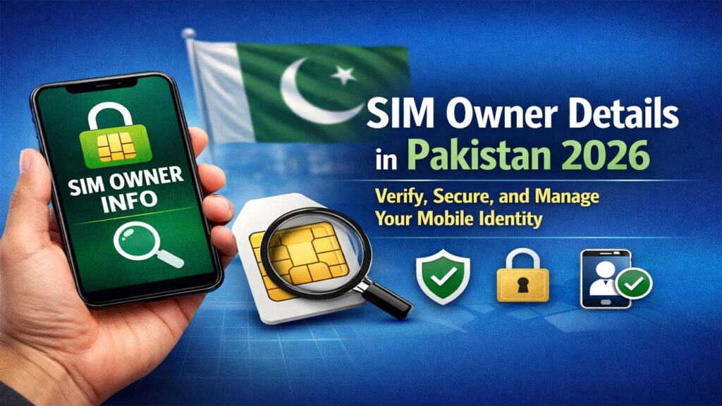 SIM Owner Details in Pakistan 2026 – Verify, Secure, and Manage Your Mobile Identity