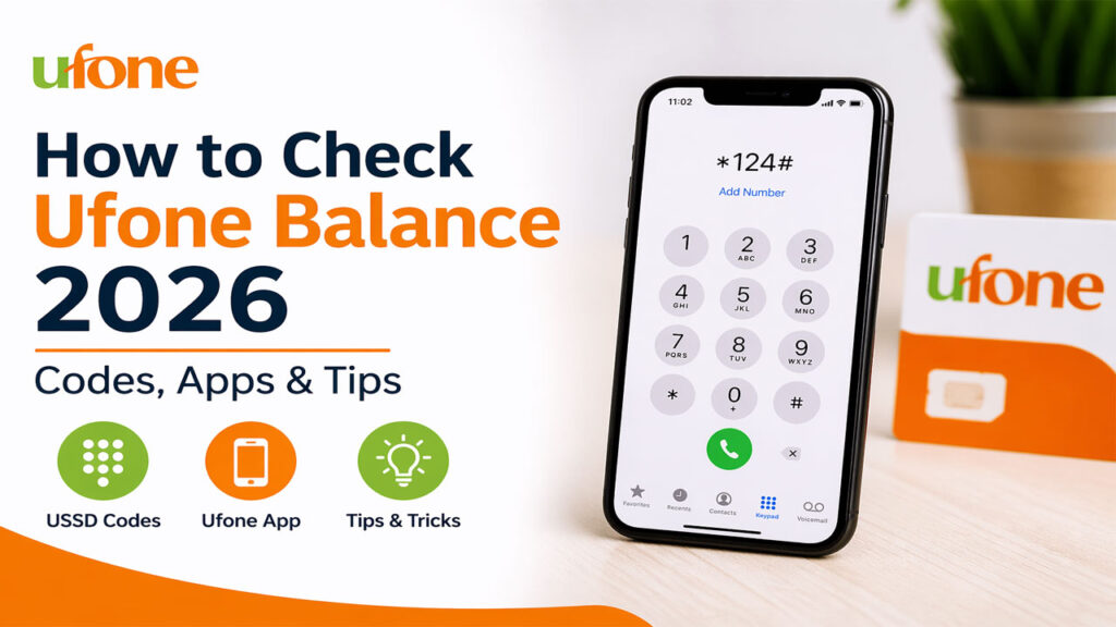 How to Check Ufone Balance 2026 (Codes, Apps & Tips)